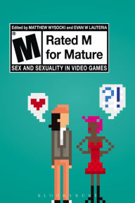 Title: Rated M for Mature: Sex and Sexuality in Video Games, Author: Matthew Wysocki