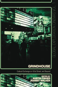 Title: Grindhouse: Cultural Exchange on 42nd Street, and Beyond, Author: Austin Fisher