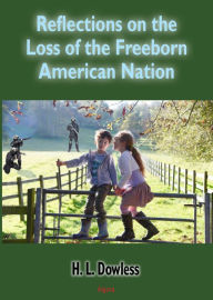 Title: Reflections on the Loss of the Free-Born American Nation, Author: H. L. Dowless
