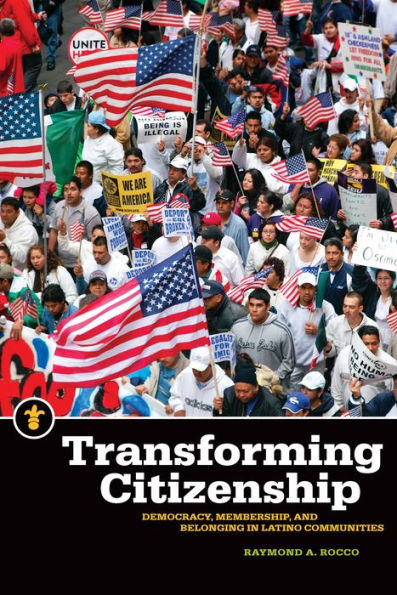 Transforming Citizenship: Democracy, Membership, and Belonging in Latino Communities