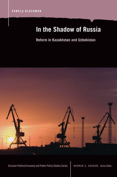 In the Shadow of Russia: Reform in Kazakahstan and Uzbekistan