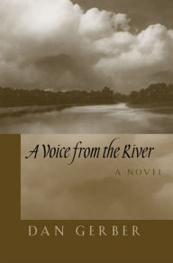 Title: A Voice from the River: A Novel, Author: Dan Gerber