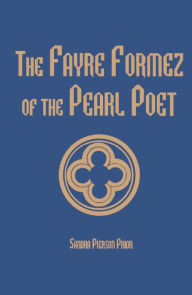 Title: The Fayre Formez of the Pearl Poet, Author: Sandra Pierson Prior