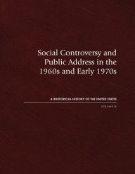 Title: Social Controversy and Public Address in the 1960s and Early 1970s: A Rhetorical History of the United States, Volume IX, Author: Richard J. Jensen