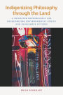Indigenizing Philosophy through the Land: A Trickster Methodology for Decolonizing Environmental Ethics and Indigenous Futures