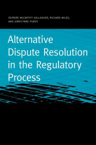 Title: Alternative Dispute Resolution in the Regulatory Process, Author: Deirdre McCarthy Gallagher