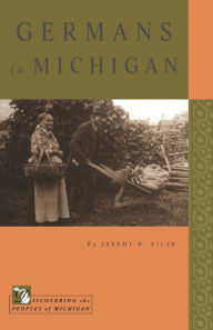 Title: Germans in Michigan, Author: Jeremy W. Kilar