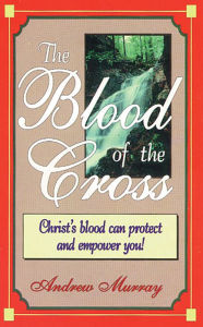 Title: The Blood Of The Cross, Author: Andrew Murray