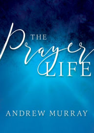 Title: The Prayer Life, Author: Andrew Murray