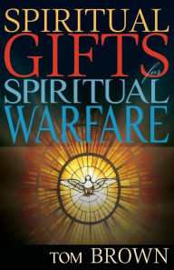 Title: Spiritual Gifts for Spiritual Warfare, Author: Tom Brown