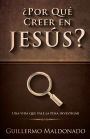 ¿Por qué creer en Jesús?: Una vida que vale la pena investigar