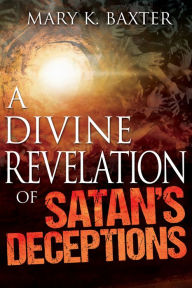 Title: A Divine Revelation of Satan's Deceptions, Author: Mary K. Baxter