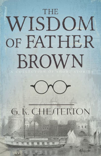 The Wisdom Of Father Brown: A Collection Of Short Stories By G. K ...