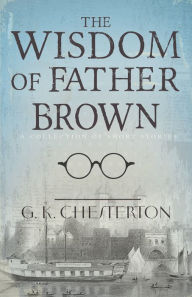 Title: The Wisdom of Father Brown: A Collection of Short Stories, Author: G. K. Chesterton