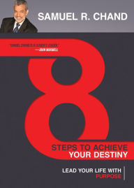 Title: 8 Steps to Achieve Your Destiny: Lead Your Life with Purpose, Author: Samuel R. Chand