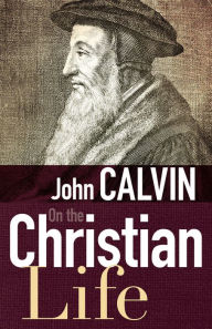 Title: On the Christian Life, Author: John Calvin