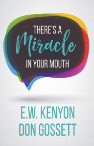 Title: There's a Miracle in Your Mouth, Author: E W Kenyon