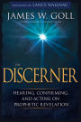 The Discerner: Hearing, Confirming, and Acting On Prophetic Revelation