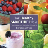 Title: The Healthy Smoothie Bible: Lose Weight, Detoxify, Fight Disease, and Live Long, Author: Farnoosh Brock