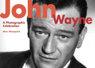 Title: John Wayne: A Photographic Celebration, Author: Marc Mompoint