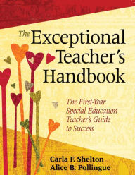 Title: The Exceptional Teacher's Handbook: The First-Year Special Education Teacher's Guide to Success, Author: Carla F. Shelton