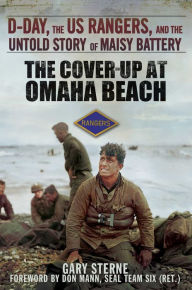 Title: The Cover-Up at Omaha Beach: D-Day, the US Rangers, and the Untold Story of Maisy Battery, Author: Gary Sterne