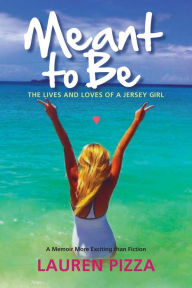 Title: Meant to Be: The Lives and Loves of a Jersey Girl, Author: Lauren Pizza