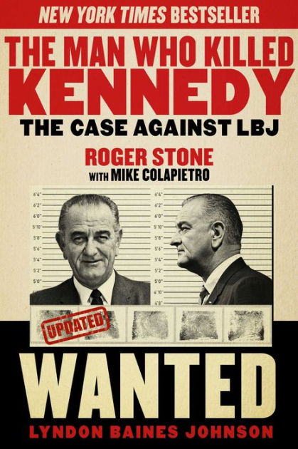 The Man Who Killed Kennedy: The Case Against LBJ By Roger Stone ...