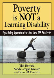 Title: Poverty Is NOT a Learning Disability: Equalizing Opportunities for Low SES Students, Author: Tish Howard