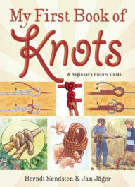 Title: My First Book of Knots: A Beginner's Picture Guide (180 color illustrations), Author: Berndt Sundsten