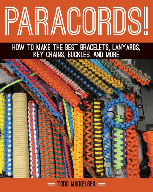 Paracord!: How to Make the Best Bracelets, Lanyards, Key Chains, Buckles, and More [Book]