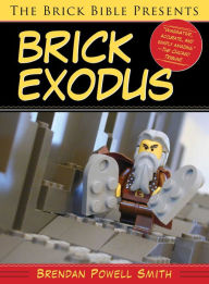 Title: The Brick Bible Presents Brick Exodus, Author: Brendan Powell Smith