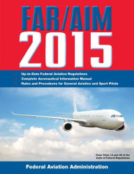 Title: FAR/AIM 2015: Federal Aviation Regulations/Aeronautical Information Manual, Author: Federal Aviation Administration