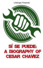 Sí Se Puede: A Biography of Cesar Chavez