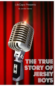 Title: The True Story of the Jersey Boys: The Story Behind Frankie Valli and The Four Seasons, Author: Jennifer Warner