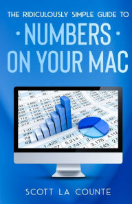 Title: The Ridiculously Simple Guide To Numbers For Mac, Author: Scott La Counte