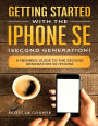 Getting Started With the iPhone SE (Second Generation): A Newbies Guide to the Second-Generation SE iPhone