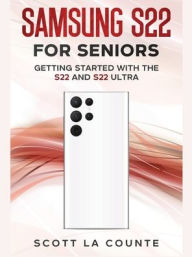 Title: Samsung S22 For Seniors: Getting Started With the S22 and S22 Ultra, Author: Scott La Counte