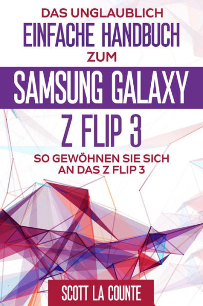 Das Unglaublich Einfache Handbuch Zum Samsung Galaxy Z Flip3: So Gewöhnen Sie Sich and Das Z Flip3