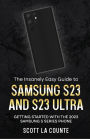 The Insanely Easy Guide to Samsung S23 and S23 Ultra: Getting Started With the 2023 Samsung S Series Phone