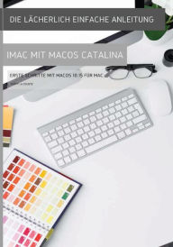 Title: Die lächerlich einfache Anleitung zum iMac mit MacOS Catalina: Erste Schritte mit MacOS 10.15 für Mac, Author: Scott La Counte
