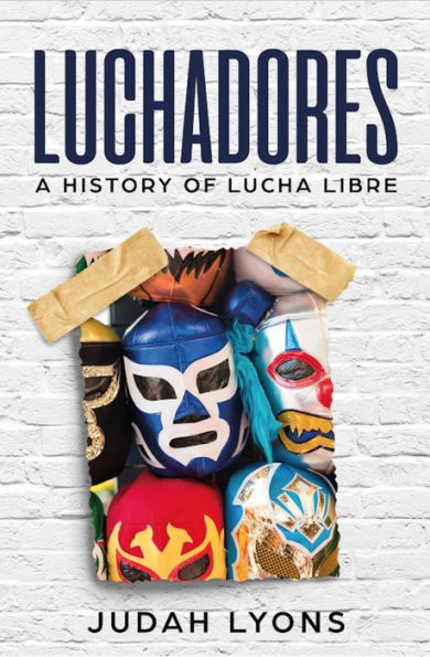 Luchadores: A History of Lucha Libre