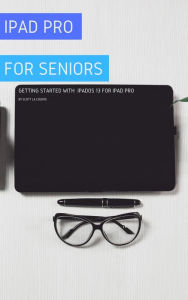 Title: iPad Pro For Seniors: Getting Started With iPadOS 13 For iPad Pro, Author: Scott La Counte