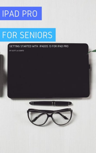 iPad Pro For Seniors: Getting Started With iPadOS 13 For iPad Pro