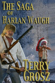 Title: The Saga of Harlan Waugh, Author: Terry Grosz