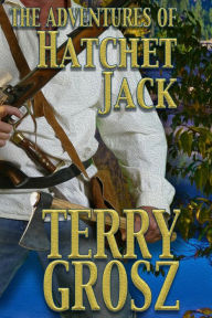 Title: The Adventures of Hatchet Jack, Author: Terry Grosz