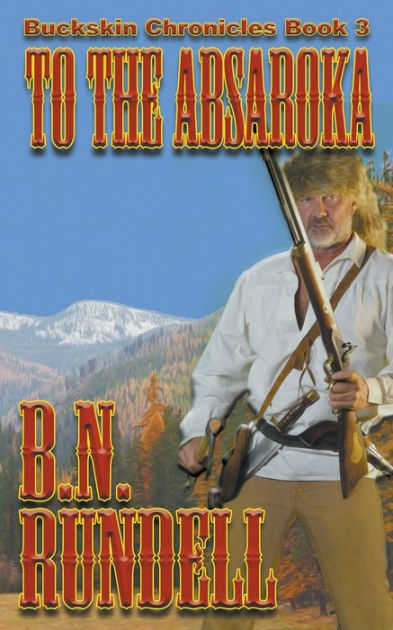 To The Absaroka By B.N. Rundell, Paperback | Barnes & Noble®