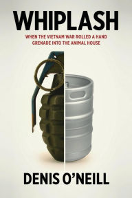 Whiplash: When the Vietnam War Rolled a Hand Grenade Into the Animal House