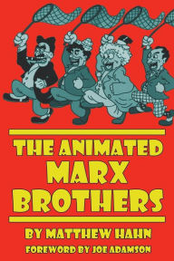 Title: The Animated Marx Brothers, Author: Matthew Hahn MD