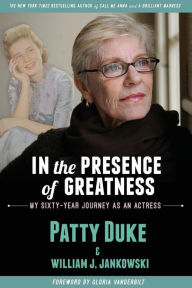 Title: In the Presence of Greatness: My Sixty-Year Journey as an Actress, Author: Patty Duke